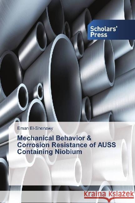 Mechanical Behavior & Corrosion Resistance of AUSS Containing Niobium El-Shenawy, Eman 9783330653214 Novas Edicioes Academicas