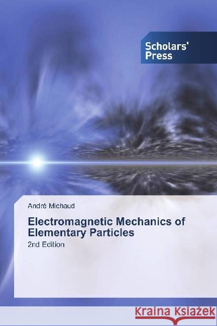 Electromagnetic Mechanics of Elementary Particles : 2nd Edition Michaud, André 9783330653450