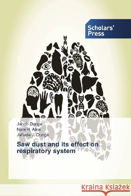 Saw dust and its effect on respiratory system Dunga, Jacob; Alkai, Nura H.; Dunga, Jafiada J. 9783330653597