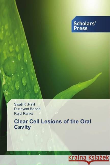 Clear Cell Lesions of the Oral Cavity K .Patil, Swati; Bonde, Dushyant; Ranka, Rajul 9783330653603