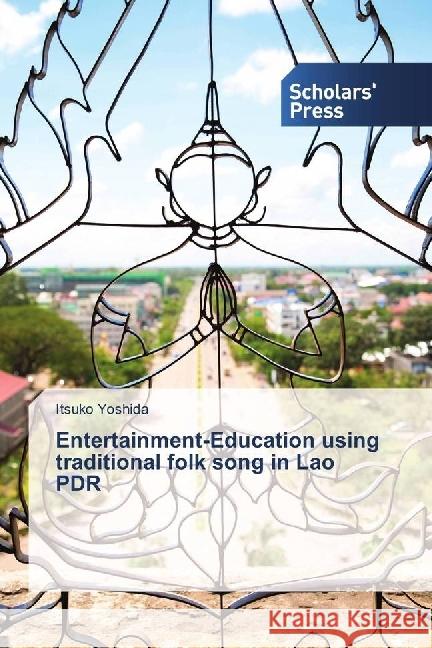 Entertainment-Education using traditional folk song in Lao PDR Yoshida, Itsuko 9783330653795