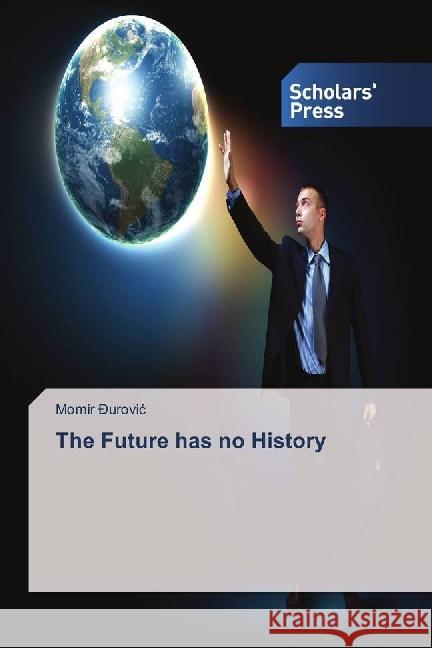 The Future has no History urovic, Momir 9783330653849 Scholar's Press