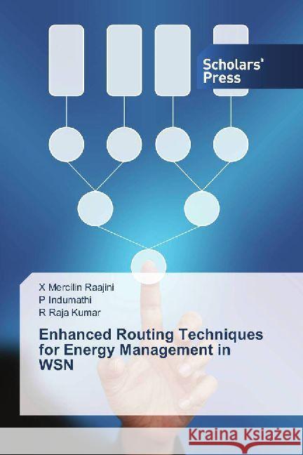 Enhanced Routing Techniques for Energy Management in WSN Mercilin Raajini, X; Indumathi, P; Raja Kumar, R 9783330653856 Scholar's Press