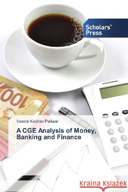A CGE Analysis of Money, Banking and Finance Pailwar, Veena Keshav 9783330653887 Scholar's Press