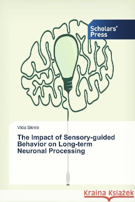 The Impact of Sensory-guided Behavior on Long-term Neuronal Processing Skreb, Vida 9783330653917