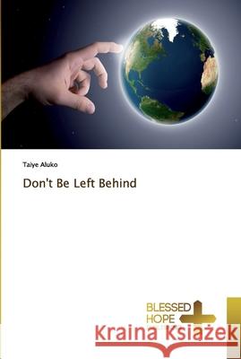 Don't Be Left Behind Aluko, Taiye 9783330702011 Blessed Hope Publishing