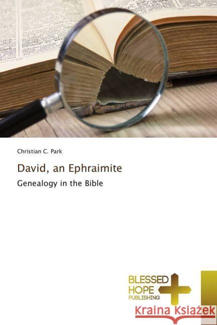 David, an Ephraimite : Genealogy in the Bible Park, Christian C. 9783330702103 Blessed Hope Publishing