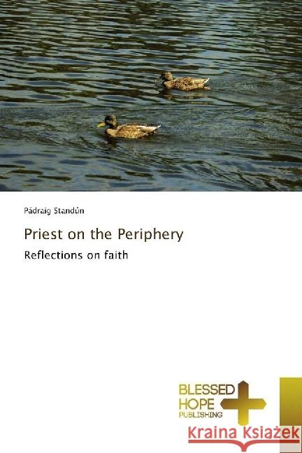 Priest on the Periphery : Reflections on faith Standún, Pádraig 9783330702455