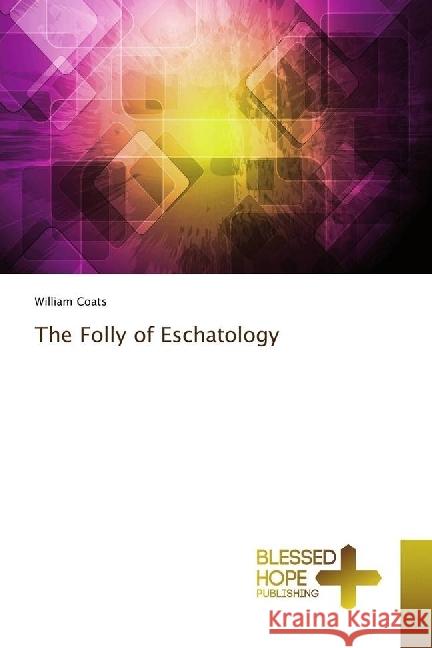 The Folly of Eschatology Coats, William 9783330702820