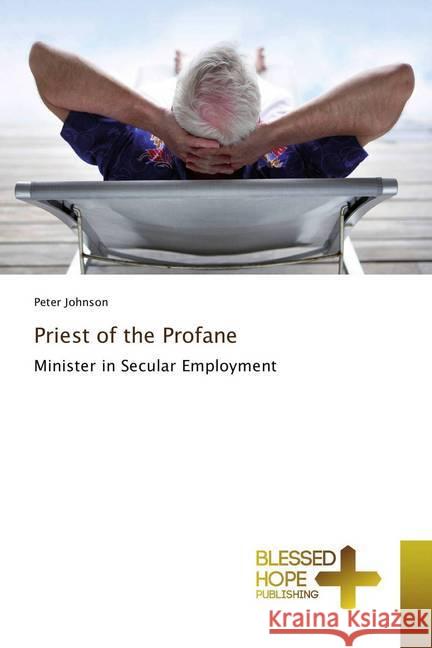 Priest of the Profane : Minister in Secular Employment Johnson, Peter 9783330702868