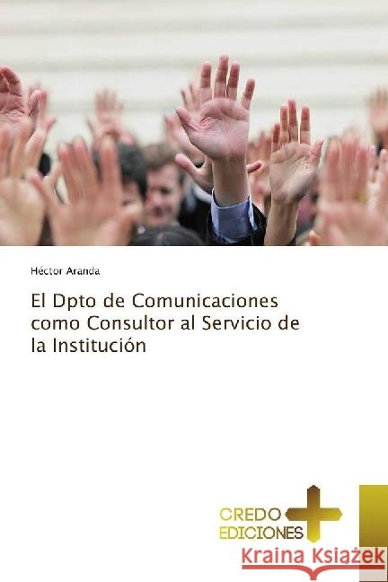 El Dpto de Comunicaciones como Consultor al Servicio de la Institución Aranda, Héctor 9783330703063