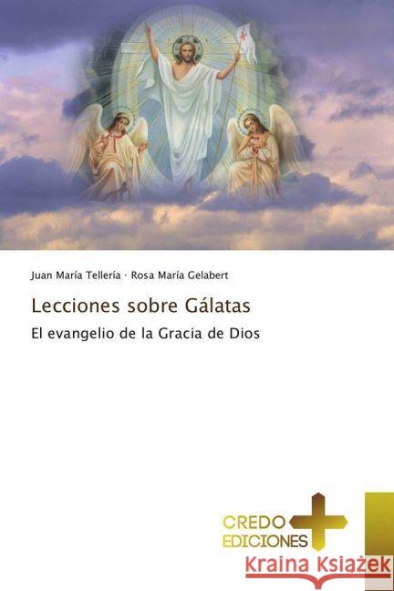 Lecciones sobre Gálatas : El evangelio de la Gracia de Dios Tellería, Juan María; Gelabert, Rosa María 9783330703162