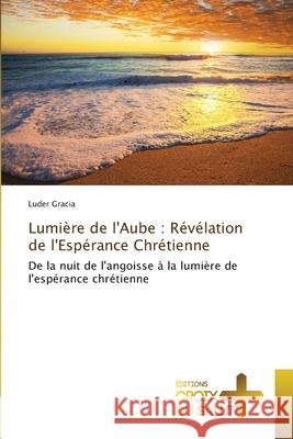 Lumière de l'Aube : Révélation de l'Espérance Chrétienne Gracia, Luder 9783330707139