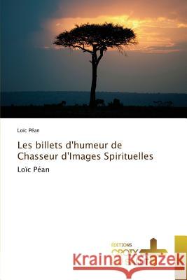 Les billets d'humeur de Chasseur d'Images Spirituelles : Loïc Péan Péan, Loïc 9783330707535 Éditions Croix du Salut