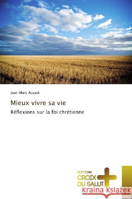 Mieux vivre sa vie : Réflexions sur la foi chrétienne Ausset, Jean-Marc 9783330707818