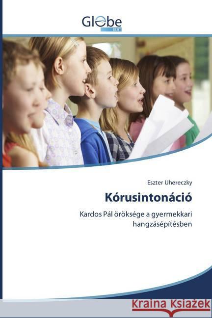 Kórusintonáció : Kardos Pál öröksége a gyermekkari hangzásépítésben Uhereczky, Eszter 9783330713079 GlobeEdit