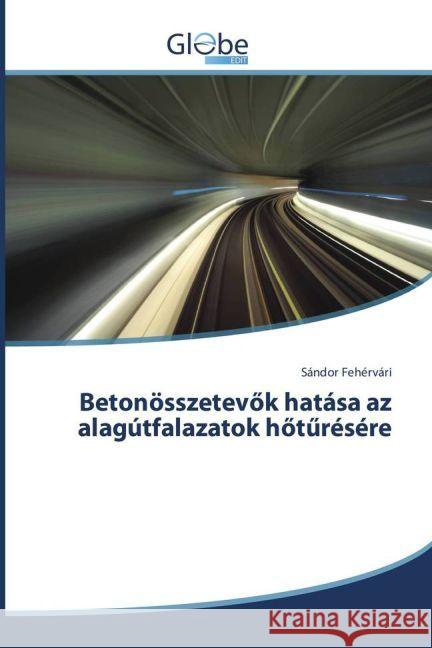 Betonösszetevök hatása az alagútfalazatok höt résére Fehérvári, Sándor 9783330713208