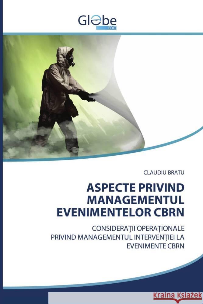 ASPECTE PRIVIND MANAGEMENTUL EVENIMENTELOR CBRN Bratu, Claudiu 9783330713369