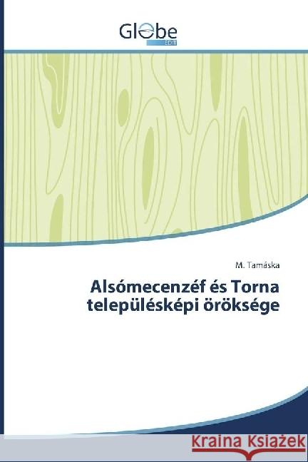 Alsómecenzéf és Torna településképi öröksége Tamáska, M. 9783330713543 GlobeEdit