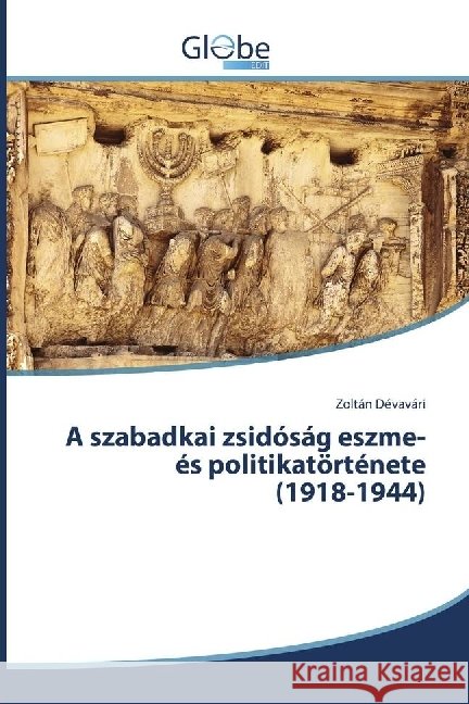 A szabadkai zsidóság eszme- és politikatörténete (1918-1944) Dévavári, Zoltán 9783330713659