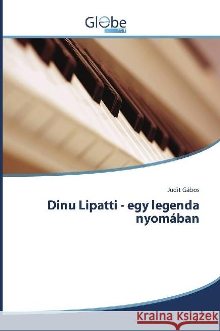 Dinu Lipatti - egy legenda nyomában Gábos, Judit 9783330713772 GlobeEdit
