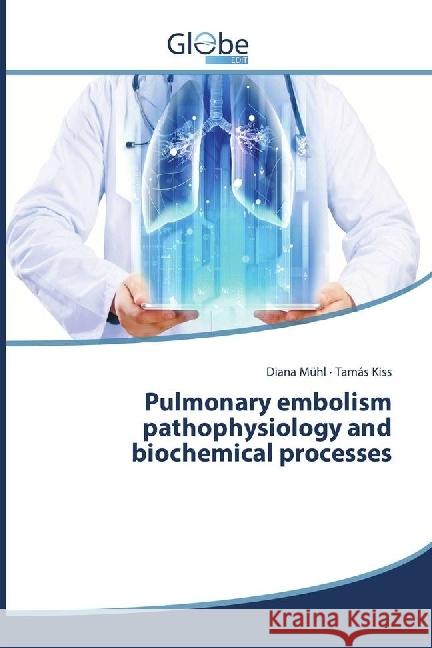 Pulmonary embolism pathophysiology and biochemical processes Mühl, Diana; Kiss, Tamás 9783330713918