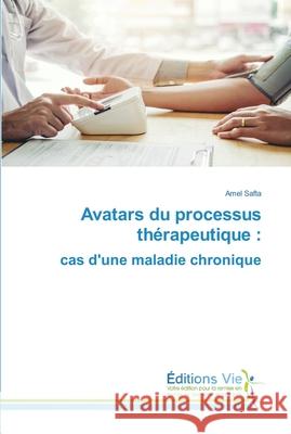 Avatars du processus thérapeutique: cas d'une maladie chronique Safta, Amel 9783330721173 Editions Vie