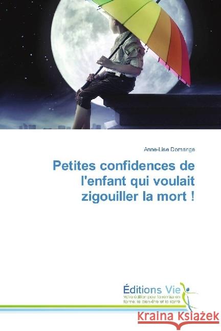 Petites confidences de l'enfant qui voulait zigouiller la mort ! Domange, Anne-Lise 9783330721258