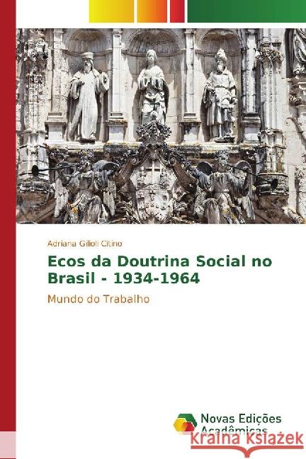 Ecos da Doutrina Social no Brasil - 1934-1964 : Mundo do Trabalho Gilioli Citino, Adriana 9783330726703 Novas Edicioes Academicas