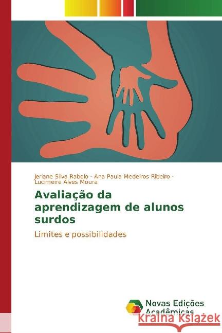 Avaliação da aprendizagem de alunos surdos : Limites e possibilidades Silva Rabelo, Jeriane; Medeiros Ribeiro, Ana Paula; Alves Moura, Lucimeire 9783330726734