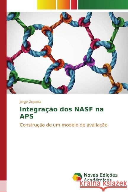 Integração dos NASF na APS : Construção de um modelo de avaliação Zepeda, Jorge 9783330727069 Novas Edicioes Academicas