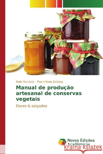 Manual de produção artesanal de conservas vegetais : Doces & salgados Richards, Neila; Jiménez, Maximiliano 9783330727328 Novas Edicioes Academicas