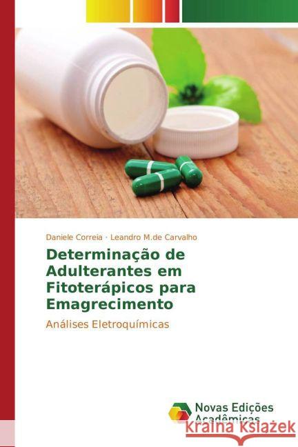 Determinação de Adulterantes em Fitoterápicos para Emagrecimento : Análises Eletroquímicas Correia, Daniele; M.de Carvalho, Leandro 9783330727816