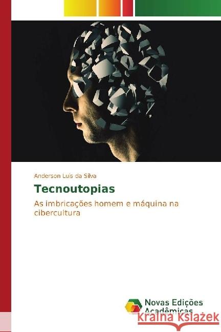 Tecnoutopias : As imbricações homem e máquina na cibercultura Luis da Silva, Anderson 9783330727830