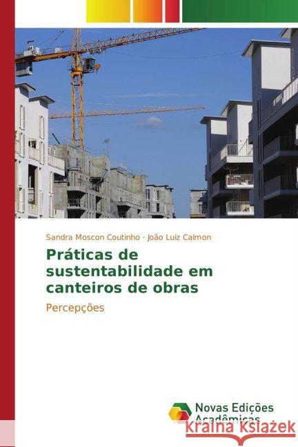 Práticas de sustentabilidade em canteiros de obras : Percepções Coutinho, Sandra Moscon; Calmon, João Luiz 9783330727953