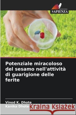 Potenziale miracoloso del sesamo nell'attività di guarigione delle ferite Dhote, Vinod K., Dhote, Kanika 9783330728271