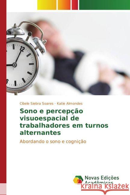 Sono e percepção visuoespacial de trabalhadores em turnos alternantes : Abordando o sono e cognição Siebra Soares, Cibele; Almondes, Katie 9783330728530 Novas Edicioes Academicas
