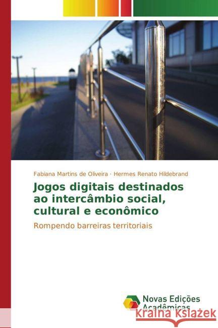 Jogos digitais destinados ao intercâmbio social, cultural e econômico : Rompendo barreiras territoriais Martins de Oliveira, Fabiana; Hildebrand, Hermes Renato 9783330728844 Novas Edicioes Academicas