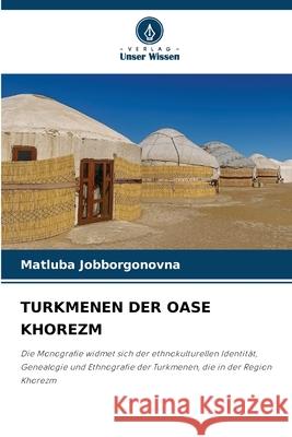 TURKMENEN DER OASE KHOREZM Jobborgonovna, Matluba 9783330728875 Verlag Unser Wissen