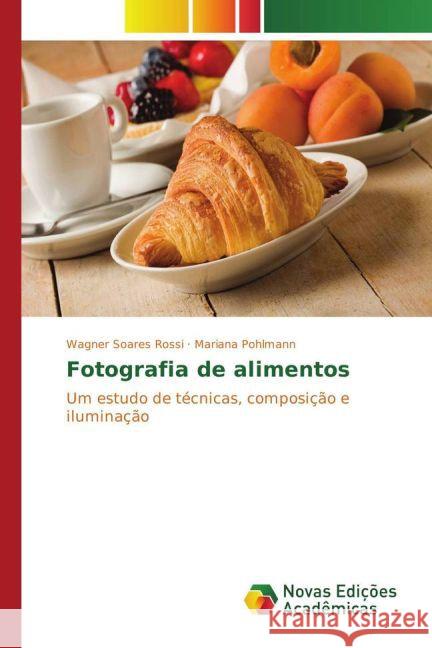 Fotografia de alimentos : Um estudo de técnicas, composição e iluminação Soares Rossi, Wagner; Pohlmann, Mariana 9783330729056