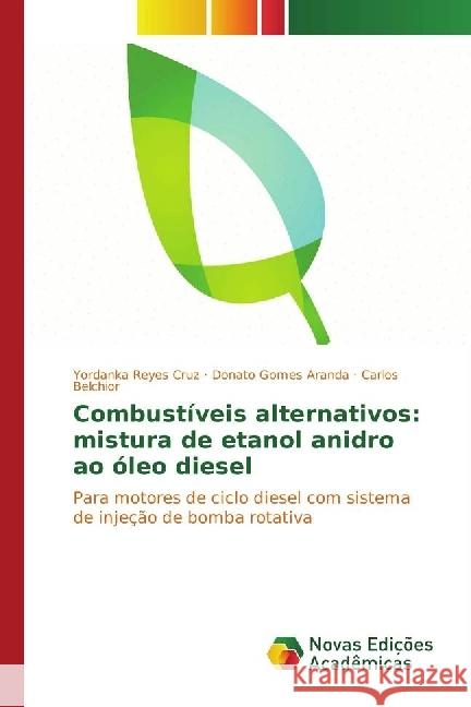 Combustíveis alternativos: mistura de etanol anidro ao óleo diesel : Para motores de ciclo diesel com sistema de injeção de bomba rotativa Reyes Cruz, Yordanka; Gomes Aranda, Donato; Belchior, Carlos 9783330730168