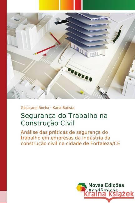 Segurança do Trabalho na Construção Civil : Análise das práticas de segurança do trabalho em empresas da indústria da construção civil na cidade de Fortaleza/CE Rocha, Gleuciane; Batista, Karla 9783330730274 Novas Edicioes Academicas
