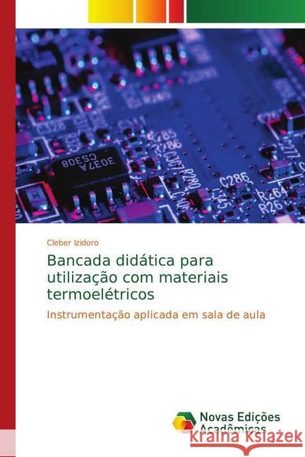 Bancada didática para utilização com materiais termoelétricos : Instrumentação aplicada em sala de aula Izidoro, Cleber 9783330730342