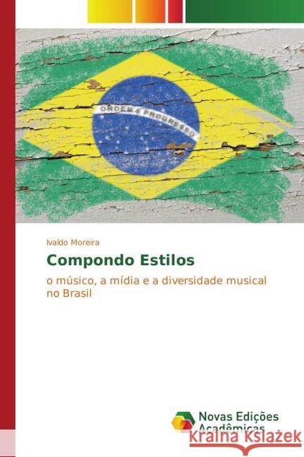 Compondo Estilos : o músico, a mídia e a diversidade musical no Brasil Moreira, Ivaldo 9783330730861
