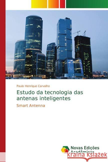 Estudo da tecnologia das antenas inteligentes : Smart Antenna Carvalho, Paulo Henrique 9783330730892 Novas Edicioes Academicas