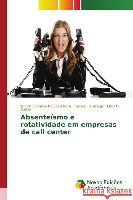 Absenteísmo e rotatividade em empresas de call center Neto, Arthur Carvalho Filgueira; Araújo, Karla L. B.; Cortez, Lucili G. 9783330730939