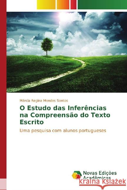 O Estudo das Inferências na Compreensão do Texto Escrito : Uma pesquisa com alunos portugueses Mendes Santos, Márcia Regina 9783330731141