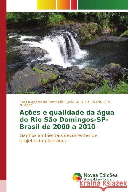 Ações e qualidade da água do Rio São Domingos-SP-Brasil de 2000 a 2010 : Ganhos ambientais decorrentes de projetos implantados Tambellini, Cassia Aparecida; Sé, João. A. S.; Abdo, Maria. T. V. N. 9783330731172 Novas Edicioes Academicas