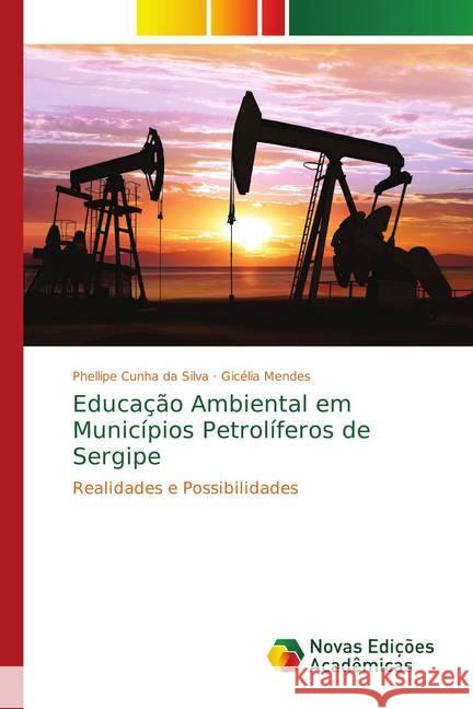 Educação Ambiental em Municípios Petrolíferos de Sergipe : Realidades e Possibilidades Silva, Phellipe Cunha da; Mendes, Gicélia 9783330731578