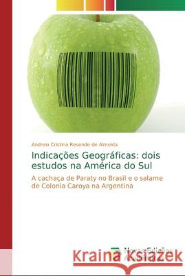 Indicações Geográficas: dois estudos na América do Sul Andreia Cristina Resende de Almeida 9783330731899